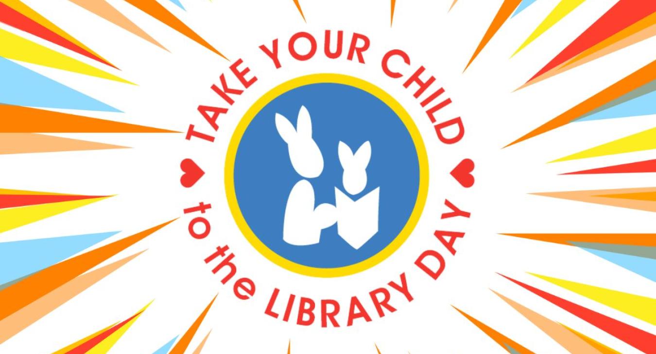 rainbow burst of colors with a blue circle with two bunnies reading. The words Take Your Child to the Library Day are curved around the blue circl. 