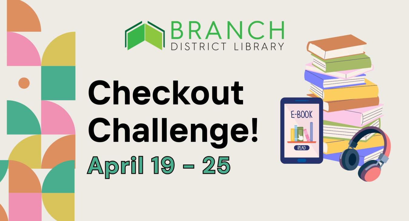 tan background with checkout challenge April 19-25. on the right is a stack of books with an ereader and headphones. A vareity of geometric shapes in a vareity of colors on the left side of the image. 